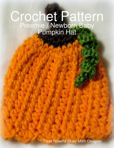 Crochet Pattern - Preemie / Newborn Baby Pumpkin Hat