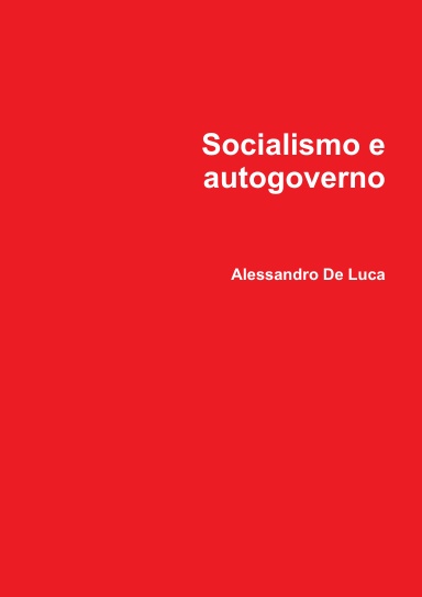 Socialismo e autogoverno. Riflessioni per rendere effettivo il potere del popolo nell'ambito politico, economico e sociale.