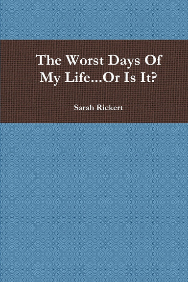 The Worst Days Of My Life...Or Is It?