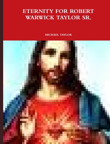 ETERNITY FOR ROBERT WARWICK TAYLOR SR.