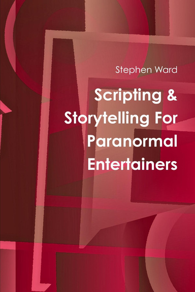 Scripting & Storytelling For Paranormal Entertainers