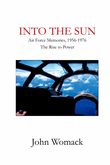 Into the Sun:  Air Force Memories, 1957-1976, The Rise to Power