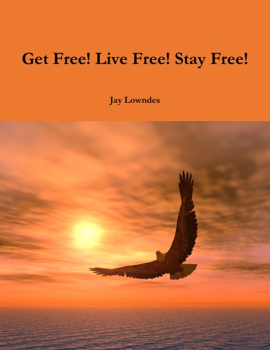 Get Free! Live Free! Stay Free!