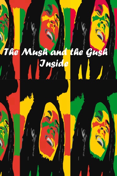 The Mush and Gush Inside