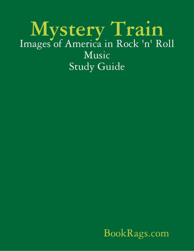 Mystery Train: Images of America in Rock 'n' Roll Music Study Guide