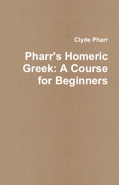 Pharr's Homeric Greek: A Course for Beginners