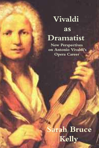 Vivaldi as Dramatist: New Perspectives on Antonio Vivaldi's Opera Career