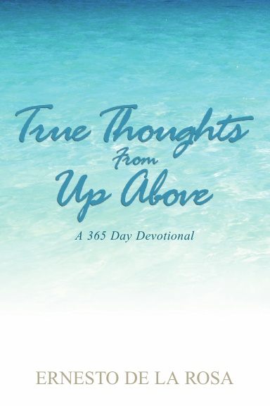 True Thoughts From Up Above: A 365-Day Devotional