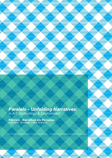 Paralelo - Unfolding Narratives: in Art, Technology & Environment