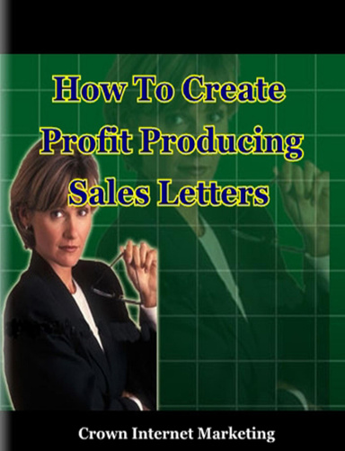 How To Create Profit-Producing Sales Letters By Getting Inside You Customer's Head