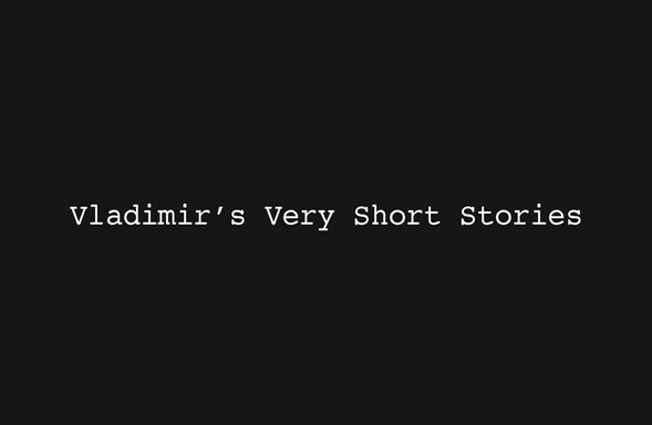 Vladimir's Very Short Stories