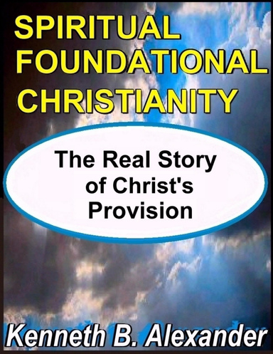 Spiritual Foundational Christianity  -  The Real Story of Christ’s Provision