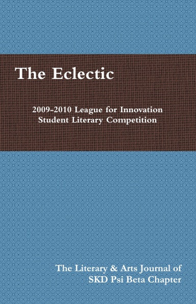 The Eclectic:League for Innovation Student Literary Competition Spring 2010