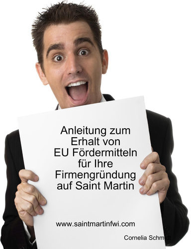 Anleitung zum Erhalt von EU - Fördermitteln für Ihre Firmengründung auf Saint Martin