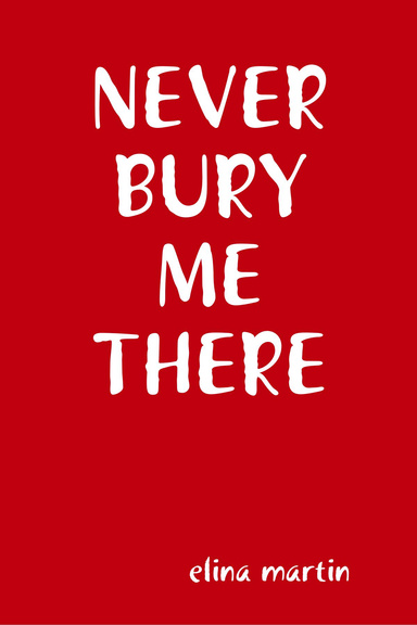 Never Bury Me There