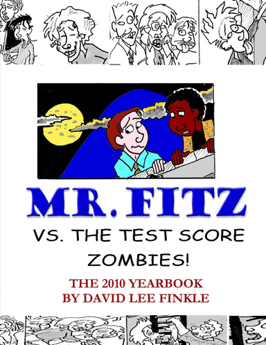 Mr. Fitz vs. the Test Score Zombies: The 2010 Yearbook