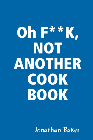 Oh F**K, NOT ANOTHER COOK BOOK