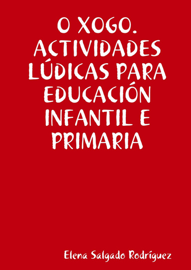 O XOGO. ACTIVIDADES LÚDICAS PARA EDUCACIÓN INFANTIL E PRIMARIA