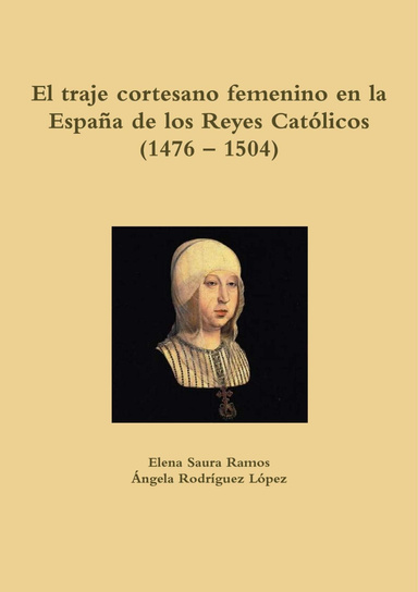 El traje cortesano femenino en la España de los Reyes Católicos (1476 – 1504)