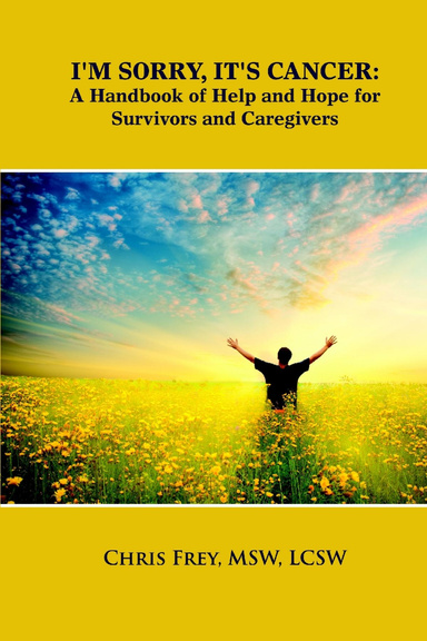I'm Sorry, It's Cancer: A Handbook of Help and Hope for Survivors and Caregivers