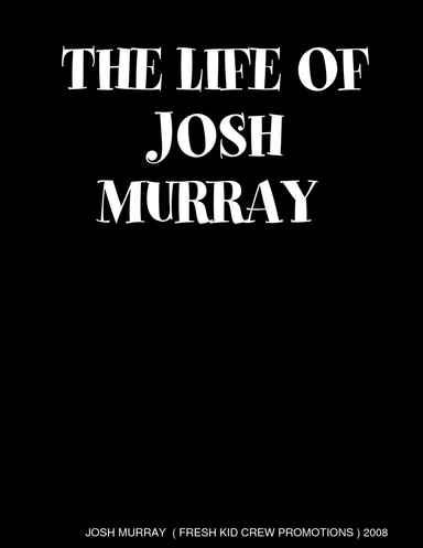 THE LIFE OF JOSH MURRAY