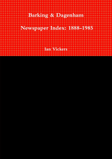 Barking & Dagenham Newspaper Index: 1888-1985