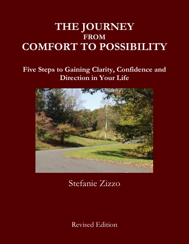 The Journey From Comfort to Possibility: 5 Steps to Gaining Clarity, Confidence and Direction in Your Life
