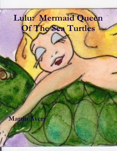 Lulu:  Mermaid Queen  Of The Sea Turtles