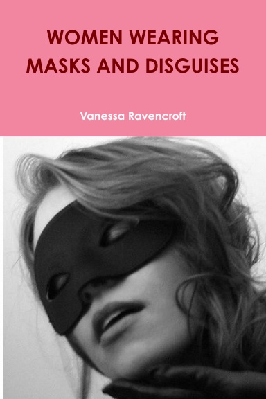 WOMEN WEARING MASKS AND DISGUISES