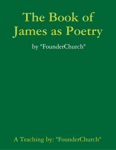 James Epistle As Poetry -  by "FounderChurch"