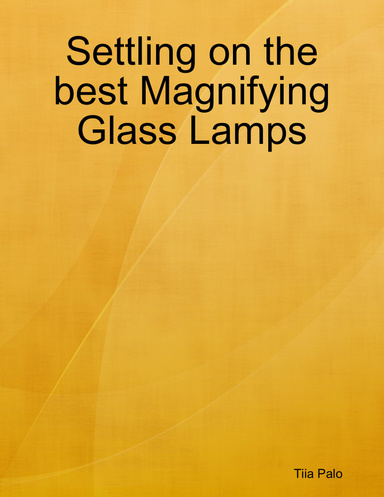 Settling on the best Magnifying Glass Lamps