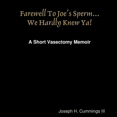 Farewell To Joe’s Sperm…We Hardly Knew Ya!