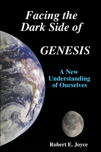 Facing the Dark Side of GENESIS: A New Understanding of Ourselves