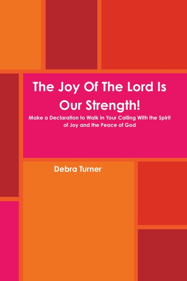The Joy Of The Lord Is Our Strength!