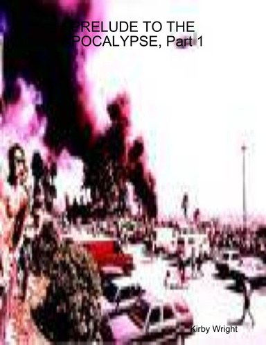 PRELUDE TO THE APOCALYPSE, Part 1