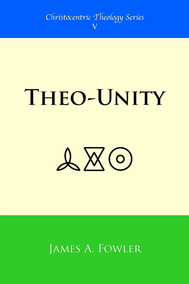 Theo-Unity: Christocentric Theology Series V