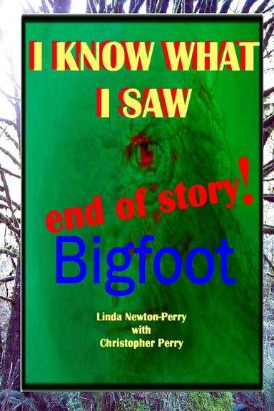 I Know What I Saw End of Story!: Bigfoot