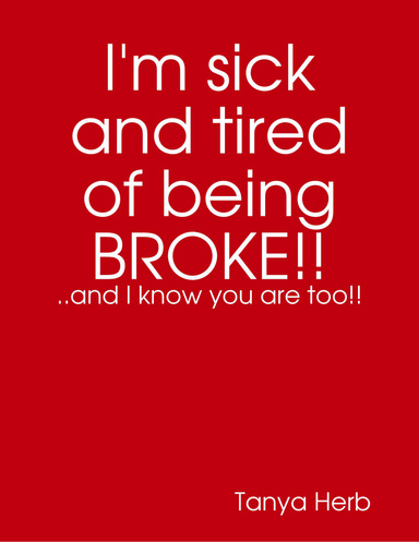 I'm sick and tired of being BROKE!!