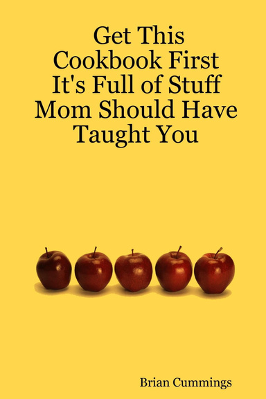 Get This Cookbook First: It's Full of Stuff Mom Should Have Taught You