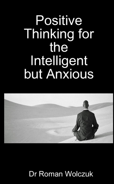 Positive Thinking for the Intelligent But Anxious