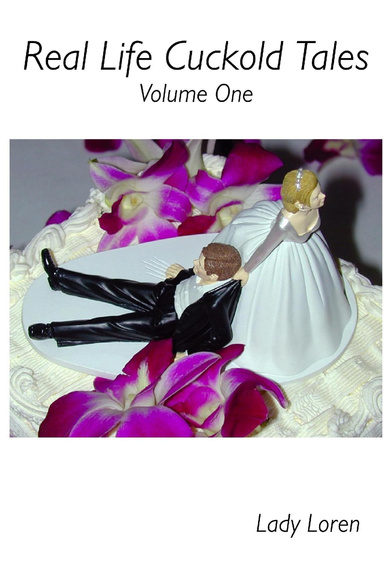 Real Life Cuckold Tales: Volume One