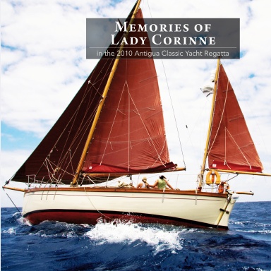 Memories of Lady Corinne in the 2010 Antigua Classic Yacht Regatta