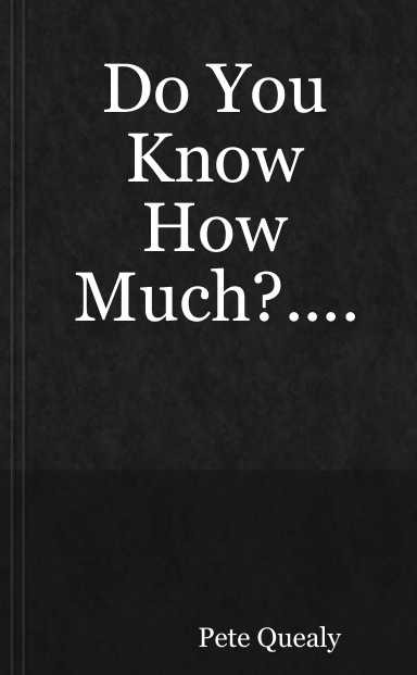 Do You Know How Much?....