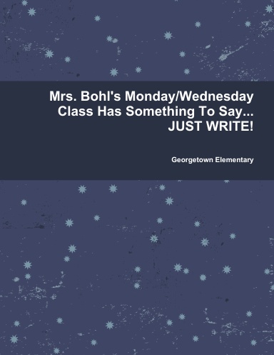 Mrs. Bohl's Class Has Something To Say...JUST WRITE!