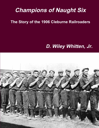 Champions of Naught Six: The Story of the 1906 Cleburne Railroaders