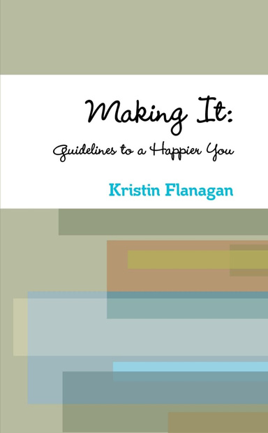 Making It: Guidelines to a Happier You