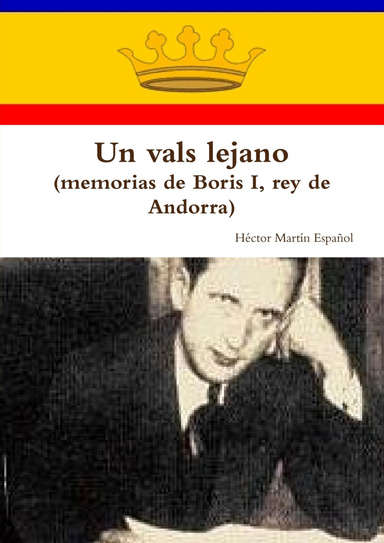 Un vals lejano (memorias de Boris I, rey de Andorra)