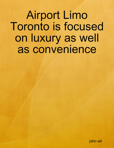 Airport Limo Toronto is focused on luxury as well as convenience