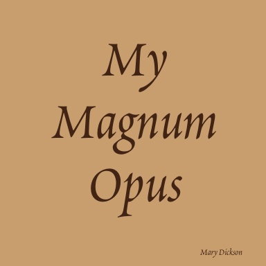 My Magnum Opus