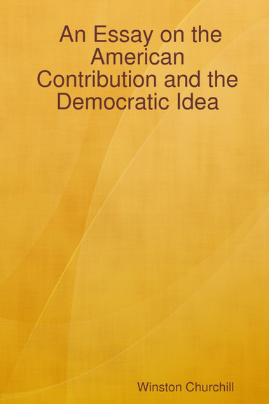 An Essay on the American Contribution and the Democratic Idea